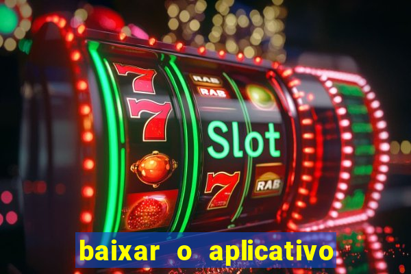 baixar o aplicativo do jogo do tigrinho